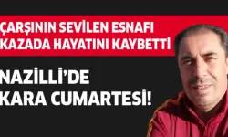 SEVİLEN ESNAF KAZADA HAYATINI KAYBETTİ