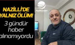 Nazilli’de yalnız ölüm!