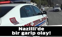 Nazilli’de bir garip olay!