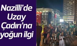 Nazilli’de Uzay Çadırı’na yoğun ilgi