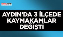 Aydın’da 3 ilçede Kaymakamlar değişti