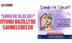 'Şimdi Ne Olacak?' oyunu Nazilli'de sahnelenecek