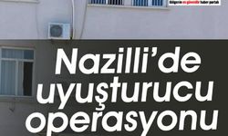 Nazilli'de zehir tacirlerine operasyon