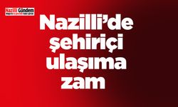 Nazilli’de şehiriçi ulaşıma zam