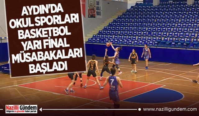 Aydın'da Okul Sporları Basketbol Yarı Final Müsabakaları başladı