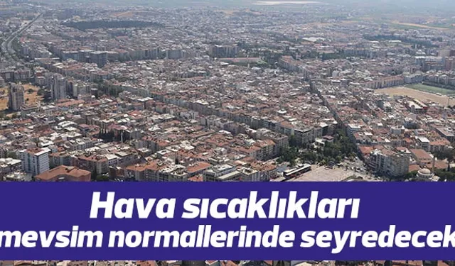 Hava sıcaklıkları mevsim normallerinde seyredecek