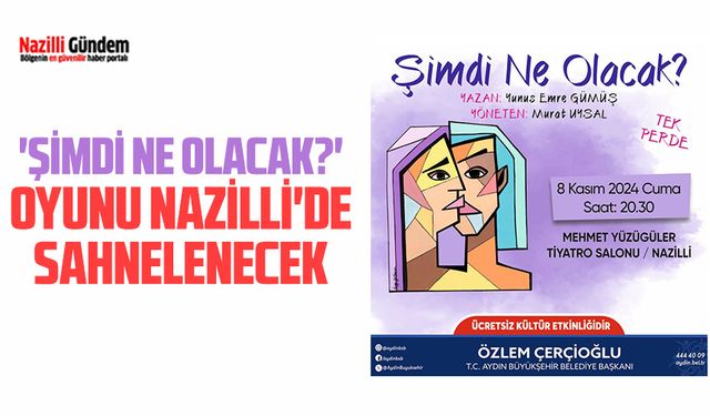 'Şimdi Ne Olacak?' oyunu Nazilli'de sahnelenecek