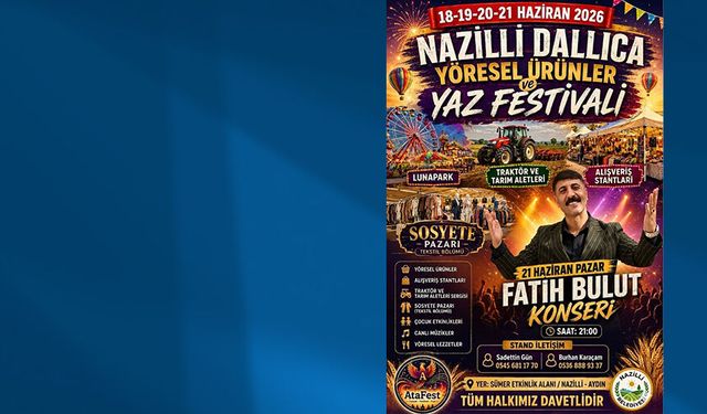 Nazilli’de yaz coşkusu başlıyor.. Yöresel ürünler ve yaz festivali kapılarını açıyor