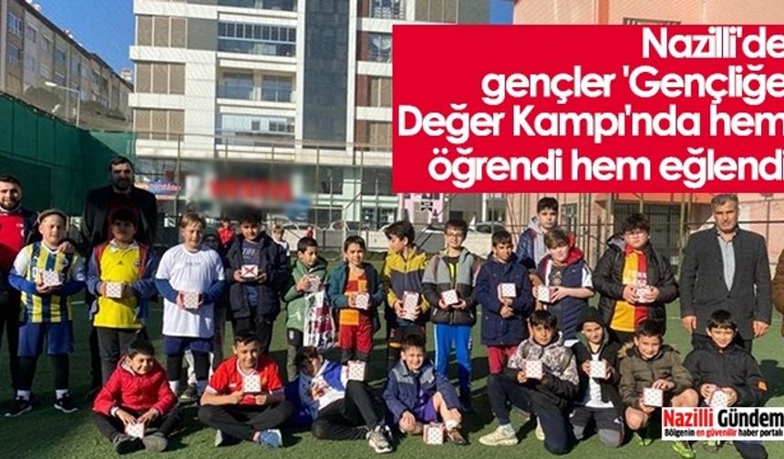 Nazilli'de gençler 'Gençliğe Değer Kampı'nda hem öğrendi hem eğlendi