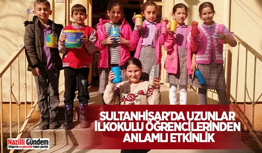 Sultanhisar'da Uzunlar İlkokulu öğrencilerinden anlamlı etkinlik