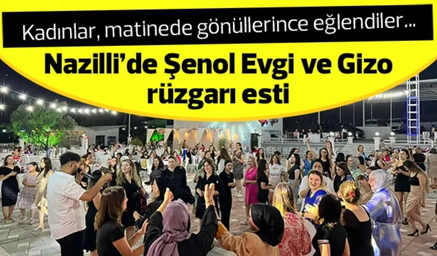 Nazilli’de Şenol Evgi ve Gizo rüzgarı esti