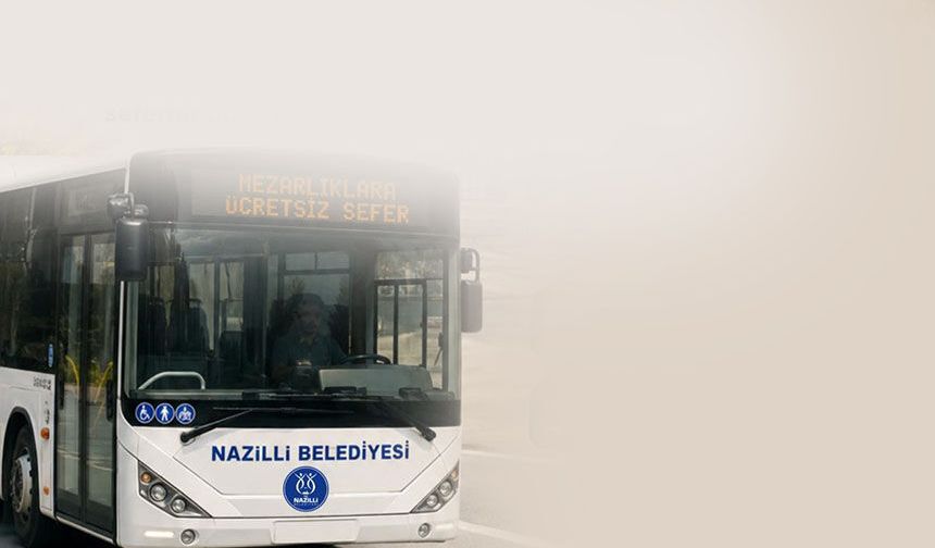 Nazilli Belediyesi’nden Kurban Bayramı öncesi mezarlıklara ücretsiz servis hizmeti